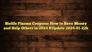 Biolife Plasma Coupons: How to Save Money and Help Others in 2024 [Update 2024-01-22]
