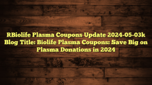 [Biolife Plasma Coupons Update 2024-05-03] Blog Title: Biolife Plasma Coupons: Save Big on Plasma Donations in 2024
