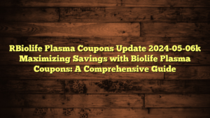 [Biolife Plasma Coupons Update 2024-05-06] Maximizing Savings with Biolife Plasma Coupons: A Comprehensive Guide