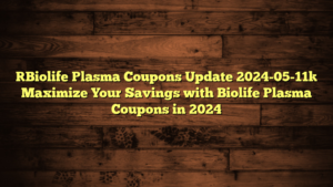 [Biolife Plasma Coupons Update 2024-05-11] Maximize Your Savings with Biolife Plasma Coupons in 2024