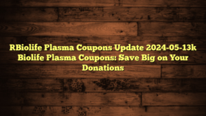 [Biolife Plasma Coupons Update 2024-05-13] Biolife Plasma Coupons: Save Big on Your Donations