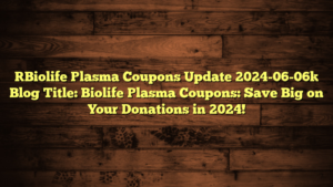 [Biolife Plasma Coupons Update 2024-06-06] Blog Title: Biolife Plasma Coupons: Save Big on Your Donations in 2024!