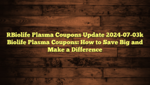 [Biolife Plasma Coupons Update 2024-07-03] Biolife Plasma Coupons: How to Save Big and Make a Difference