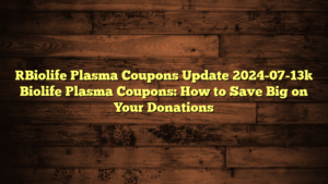 [Biolife Plasma Coupons Update 2024-07-13] Biolife Plasma Coupons: How to Save Big on Your Donations