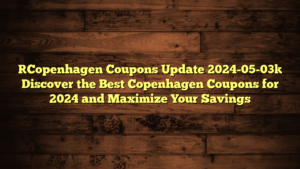 [Copenhagen Coupons Update 2024-05-03] Discover the Best Copenhagen Coupons for 2024 and Maximize Your Savings