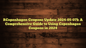 [Copenhagen Coupons Update 2024-05-07] A Comprehensive Guide to Using Copenhagen Coupons in 2024