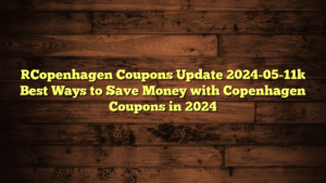[Copenhagen Coupons Update 2024-05-11] Best Ways to Save Money with Copenhagen Coupons in 2024
