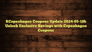 [Copenhagen Coupons Update 2024-05-18] Unlock Exclusive Savings with Copenhagen Coupons