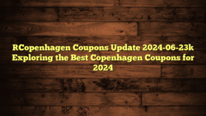 [Copenhagen Coupons Update 2024-06-23] Exploring the Best Copenhagen Coupons for 2024