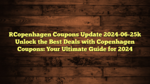 [Copenhagen Coupons Update 2024-06-25] Unlock the Best Deals with Copenhagen Coupons: Your Ultimate Guide for 2024
