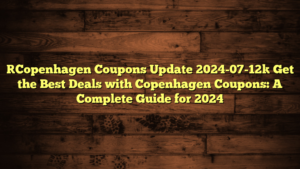 [Copenhagen Coupons Update 2024-07-12] Get the Best Deals with Copenhagen Coupons: A Complete Guide for 2024