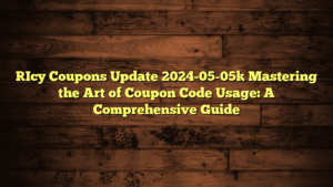 [Icy Coupons Update 2024-05-05] Mastering the Art of Coupon Code Usage: A Comprehensive Guide