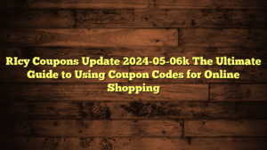 [Icy Coupons Update 2024-05-06] The Ultimate Guide to Using Coupon Codes for Online Shopping