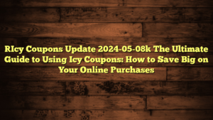 [Icy Coupons Update 2024-05-08] The Ultimate Guide to Using Icy Coupons: How to Save Big on Your Online Purchases