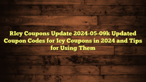 [Icy Coupons Update 2024-05-09] Updated Coupon Codes for Icy Coupons in 2024 and Tips for Using Them
