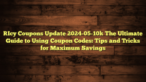 [Icy Coupons Update 2024-05-10] The Ultimate Guide to Using Coupon Codes: Tips and Tricks for Maximum Savings