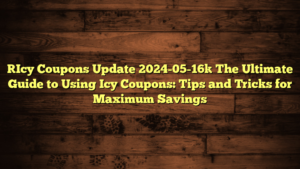 [Icy Coupons Update 2024-05-16] The Ultimate Guide to Using Icy Coupons: Tips and Tricks for Maximum Savings