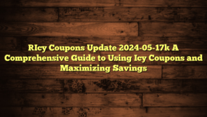 [Icy Coupons Update 2024-05-17] A Comprehensive Guide to Using Icy Coupons and Maximizing Savings