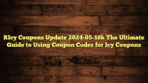 [Icy Coupons Update 2024-05-18] The Ultimate Guide to Using Coupon Codes for Icy Coupons
