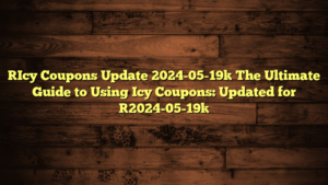 [Icy Coupons Update 2024-05-19] The Ultimate Guide to Using Icy Coupons: Updated for [2024-05-19]
