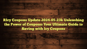 [Icy Coupons Update 2024-05-23] Unleashing the Power of Coupons: Your Ultimate Guide to Saving with Icy Coupons