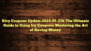 [Icy Coupons Update 2024-05-25] The Ultimate Guide to Using Icy Coupons: Mastering the Art of Saving Money