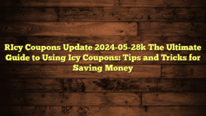 [Icy Coupons Update 2024-05-28] The Ultimate Guide to Using Icy Coupons: Tips and Tricks for Saving Money