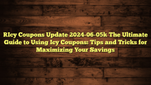[Icy Coupons Update 2024-06-05] The Ultimate Guide to Using Icy Coupons: Tips and Tricks for Maximizing Your Savings