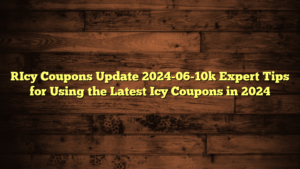 [Icy Coupons Update 2024-06-10] Expert Tips for Using the Latest Icy Coupons in 2024