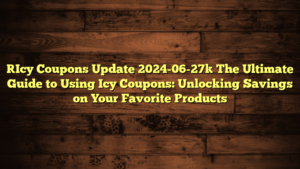 [Icy Coupons Update 2024-06-27] The Ultimate Guide to Using Icy Coupons: Unlocking Savings on Your Favorite Products