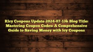 [Icy Coupons Update 2024-07-13] Blog Title: Mastering Coupon Codes: A Comprehensive Guide to Saving Money with Icy Coupons