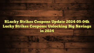 [Lucky Strikes Coupons Update 2024-05-04] Lucky Strikes Coupons: Unlocking Big Savings in 2024