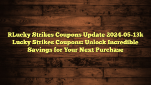 [Lucky Strikes Coupons Update 2024-05-13] Lucky Strikes Coupons: Unlock Incredible Savings for Your Next Purchase