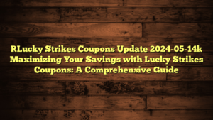 [Lucky Strikes Coupons Update 2024-05-14] Maximizing Your Savings with Lucky Strikes Coupons: A Comprehensive Guide