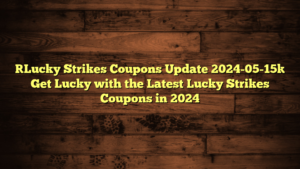 [Lucky Strikes Coupons Update 2024-05-15] Get Lucky with the Latest Lucky Strikes Coupons in 2024