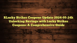 [Lucky Strikes Coupons Update 2024-05-24] Unlocking Savings with Lucky Strikes Coupons: A Comprehensive Guide