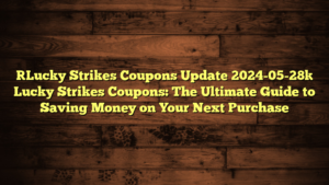 [Lucky Strikes Coupons Update 2024-05-28] Lucky Strikes Coupons: The Ultimate Guide to Saving Money on Your Next Purchase