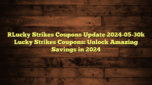 [Lucky Strikes Coupons Update 2024-05-30] Lucky Strikes Coupons: Unlock Amazing Savings in 2024