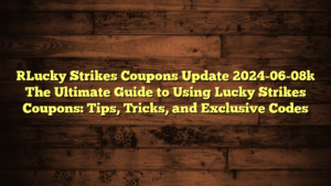 [Lucky Strikes Coupons Update 2024-06-08] The Ultimate Guide to Using Lucky Strikes Coupons: Tips, Tricks, and Exclusive Codes