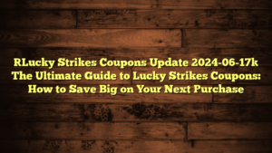 [Lucky Strikes Coupons Update 2024-06-17] The Ultimate Guide to Lucky Strikes Coupons: How to Save Big on Your Next Purchase