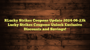 [Lucky Strikes Coupons Update 2024-06-23] Lucky Strikes Coupons: Unlock Exclusive Discounts and Savings!