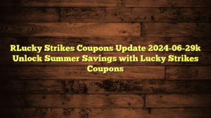 [Lucky Strikes Coupons Update 2024-06-29] Unlock Summer Savings with Lucky Strikes Coupons