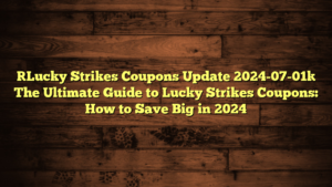 [Lucky Strikes Coupons Update 2024-07-01] The Ultimate Guide to Lucky Strikes Coupons: How to Save Big in 2024