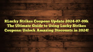 [Lucky Strikes Coupons Update 2024-07-09] The Ultimate Guide to Using Lucky Strikes Coupons: Unlock Amazing Discounts in 2024!
