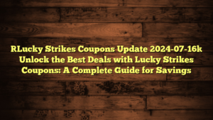 [Lucky Strikes Coupons Update 2024-07-16] Unlock the Best Deals with Lucky Strikes Coupons: A Complete Guide for Savings