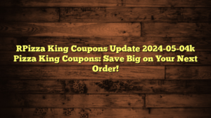 [Pizza King Coupons Update 2024-05-04] Pizza King Coupons: Save Big on Your Next Order!