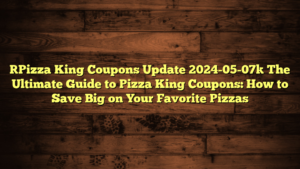 [Pizza King Coupons Update 2024-05-07] The Ultimate Guide to Pizza King Coupons: How to Save Big on Your Favorite Pizzas
