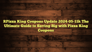 [Pizza King Coupons Update 2024-05-11] The Ultimate Guide to Saving Big with Pizza King Coupons