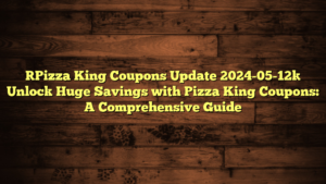[Pizza King Coupons Update 2024-05-12] Unlock Huge Savings with Pizza King Coupons: A Comprehensive Guide