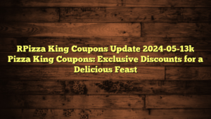 [Pizza King Coupons Update 2024-05-13] Pizza King Coupons: Exclusive Discounts for a Delicious Feast